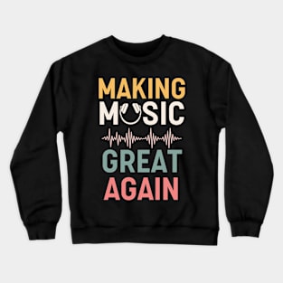 Making Music Great Again Crewneck Sweatshirt